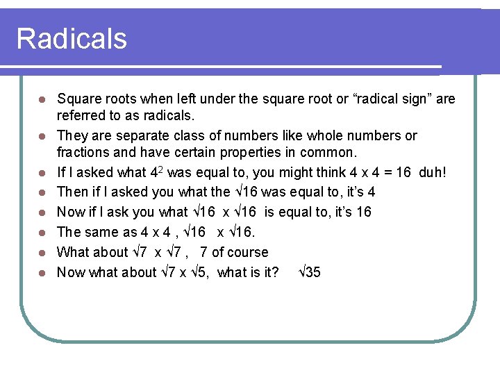 Radicals l l l l Square roots when left under the square root or