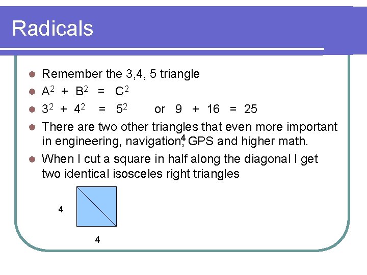 Radicals l l l Remember the 3, 4, 5 triangle A 2 + B