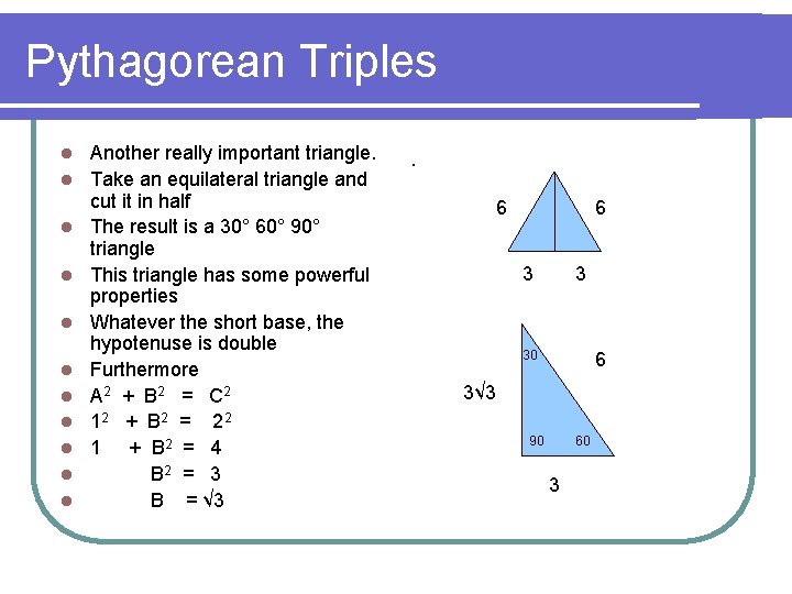 Pythagorean Triples l l l Another really important triangle. Take an equilateral triangle and