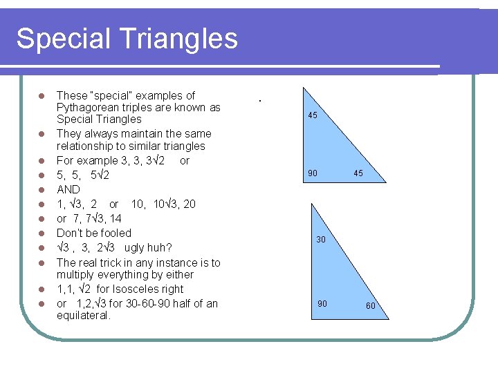 Special Triangles l l l These “special” examples of Pythagorean triples are known as