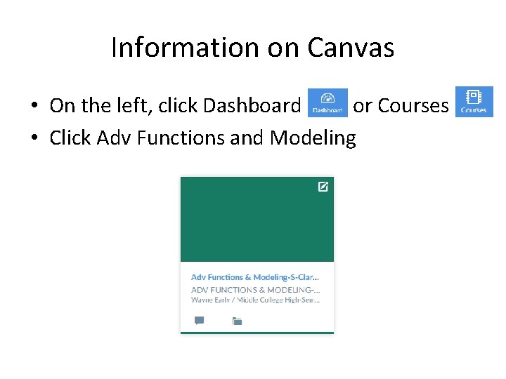 Information on Canvas • On the left, click Dashboard or Courses • Click Adv