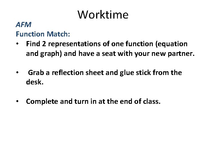 Worktime AFM Function Match: • Find 2 representations of one function (equation and graph)