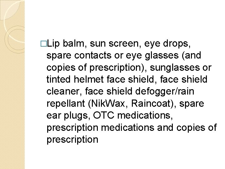 �Lip balm, sun screen, eye drops, spare contacts or eye glasses (and copies of