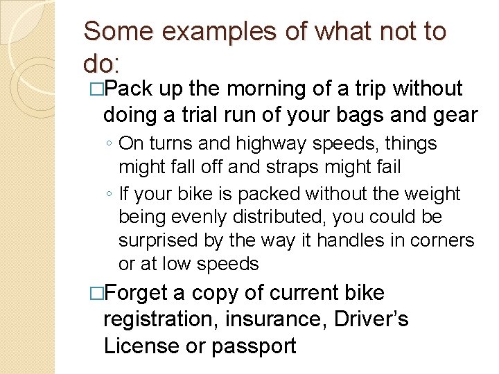 Some examples of what not to do: �Pack up the morning of a trip