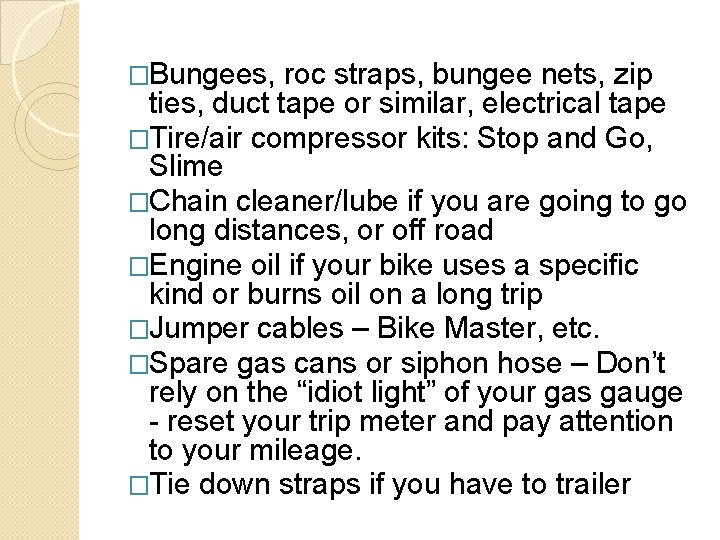 �Bungees, roc straps, bungee nets, zip ties, duct tape or similar, electrical tape �Tire/air