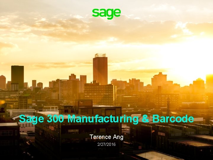 Sage 300 Manufacturing & Barcode Terence Ang 2/27/2016 