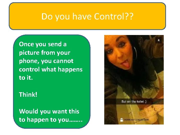 Do you have Control? ? Once you send a picture from your phone, you Do you have Control? ? Once you send a picture from your phone, you