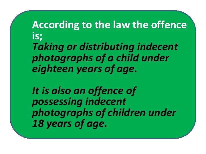 According to the law the offence is; Taking or distributing indecent photographs of a According to the law the offence is; Taking or distributing indecent photographs of a