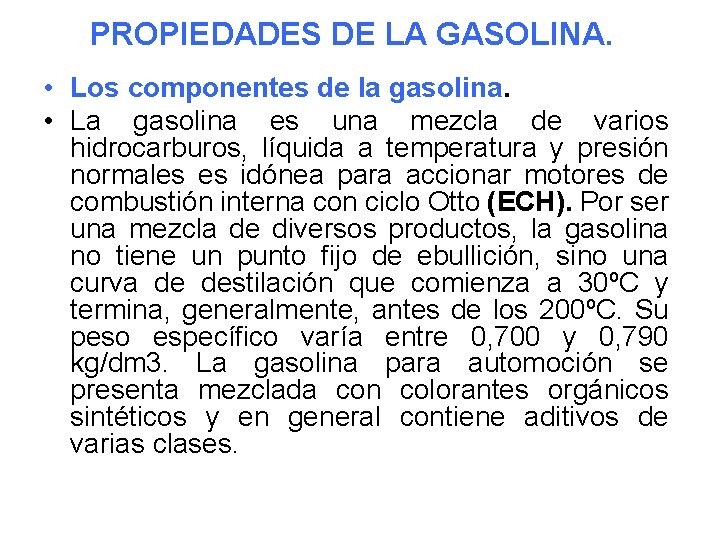 PROPIEDADES DE LA GASOLINA. • Los componentes de la gasolina. • La gasolina es