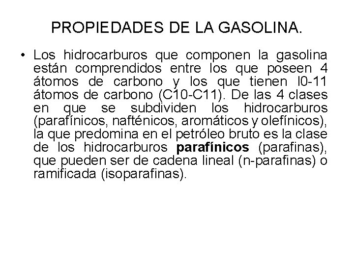 PROPIEDADES DE LA GASOLINA. • Los hidrocarburos que componen la gasolina están comprendidos entre