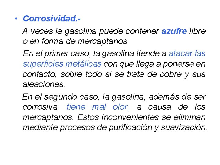  • Corrosividad. A veces la gasolina puede contener azufre libre o en forma