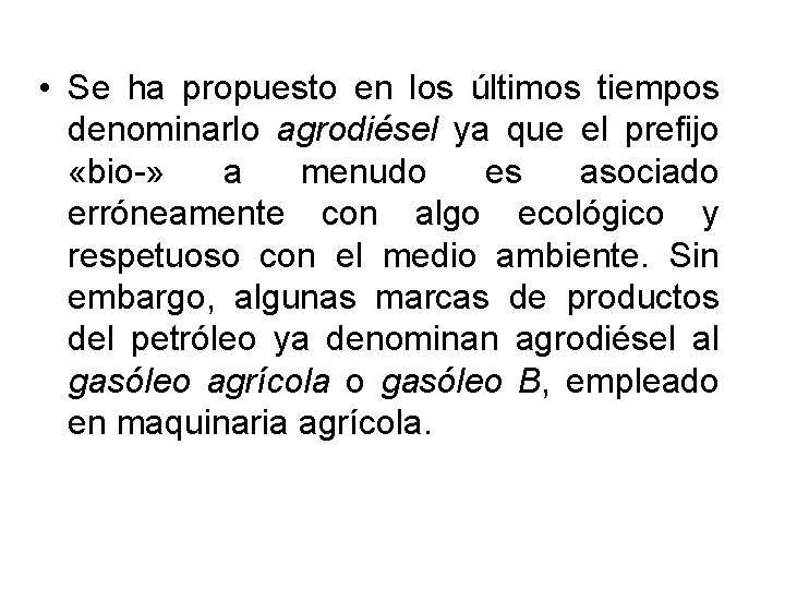  • Se ha propuesto en los últimos tiempos denominarlo agrodiésel ya que el