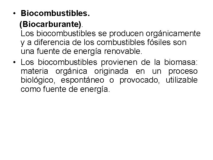  • Biocombustibles. (Biocarburante). Los biocombustibles se producen orgánicamente y a diferencia de los