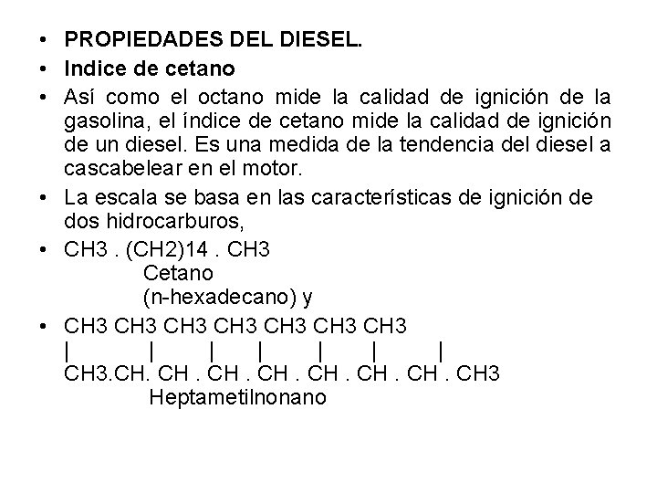  • PROPIEDADES DEL DIESEL. • Indice de cetano • Así como el octano