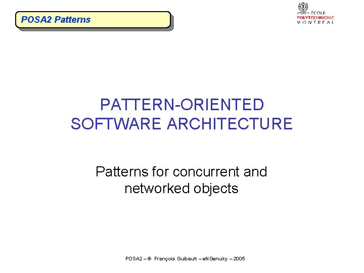 POSA 2 Patterns PATTERN-ORIENTED SOFTWARE ARCHITECTURE Patterns for concurrent and networked objects POSA 2