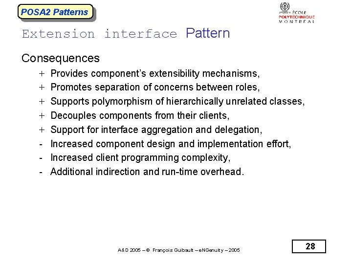 POSA 2 Patterns Extension interface Pattern Consequences + + + - Provides component’s extensibility