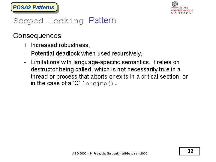 POSA 2 Patterns Scoped locking Pattern Consequences + Increased robustness, - Potential deadlock when