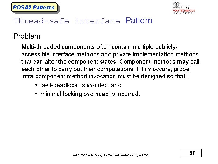 POSA 2 Patterns Thread-safe interface Pattern Problem Multi-threaded components often contain multiple publiclyaccessible interface