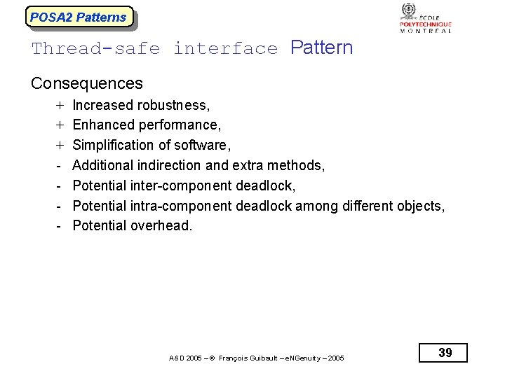 POSA 2 Patterns Thread-safe interface Pattern Consequences + + + - Increased robustness, Enhanced