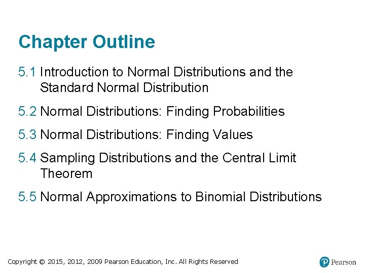 Chapter Outline 5. 1 Introduction to Normal Distributions and the Standard Normal Distribution 5.