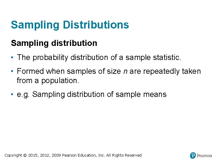 Sampling Distributions Sampling distribution • The probability distribution of a sample statistic. • Formed