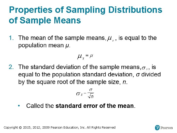 Properties of Sampling Distributions of Sample Means Copyright © 2015, 2012, 2009 Pearson Education,