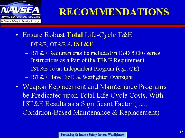 RECOMMENDATIONS Ordnance Safety & Security Activity • Ensure Robust Total Life-Cycle T&E – DT&E,