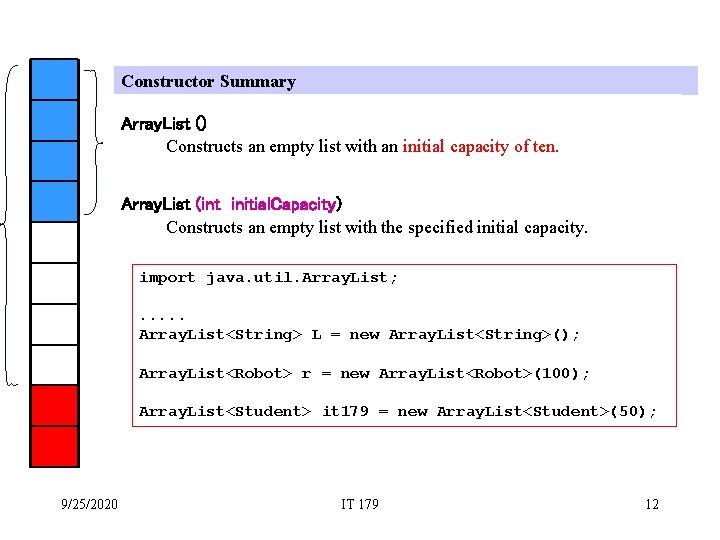 Constructor Summary Array. List () Constructs an empty list with an initial capacity of