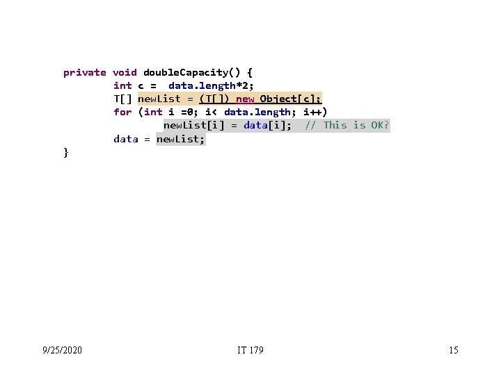 private void double. Capacity() { int c = data. length*2; T[] new. List =