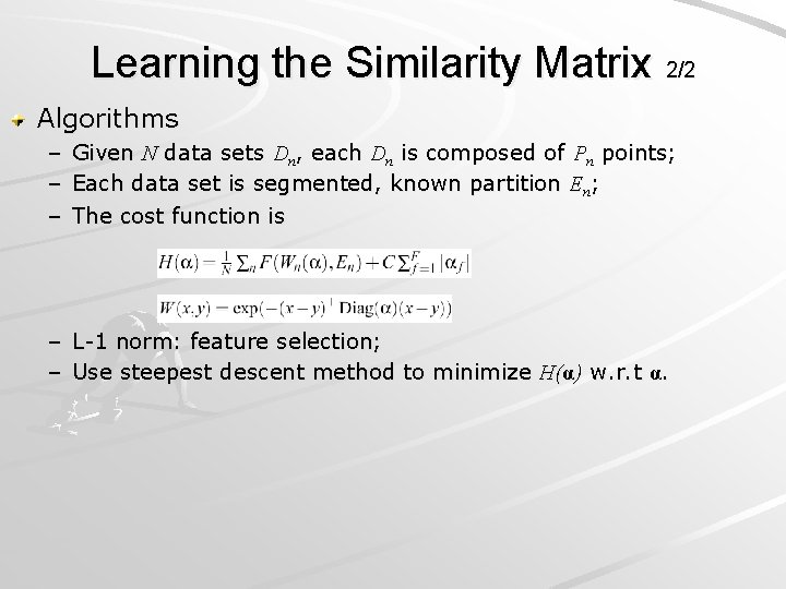 Learning the Similarity Matrix 2/2 Algorithms – – – Given N data sets Dn,