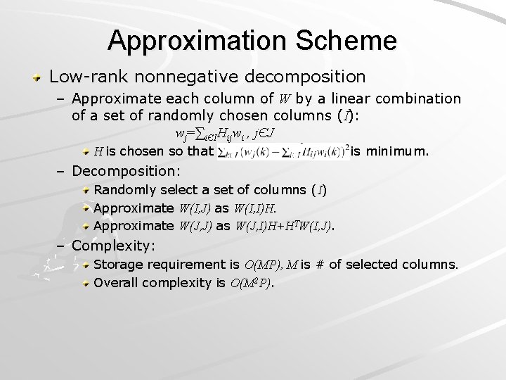 Approximation Scheme Low-rank nonnegative decomposition – Approximate each column of W by a linear