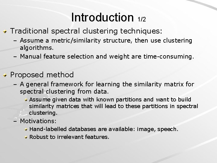 Introduction 1/2 Traditional spectral clustering techniques: – Assume a metric/similarity structure, then use clustering