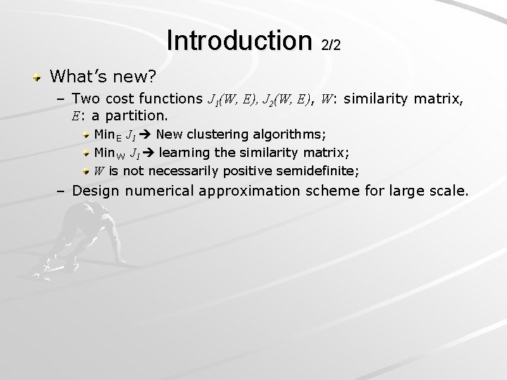 Introduction 2/2 What’s new? – Two cost functions J 1(W, E), J 2(W, E),