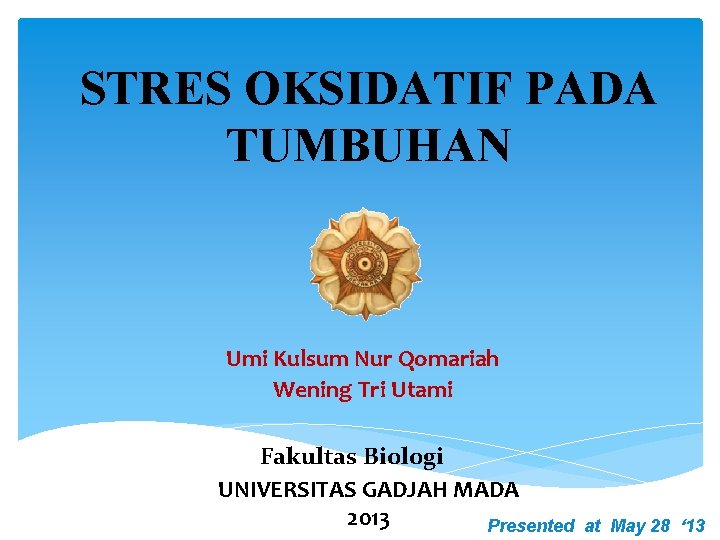 STRES OKSIDATIF PADA TUMBUHAN Umi Kulsum Nur Qomariah Wening Tri Utami Fakultas Biologi UNIVERSITAS