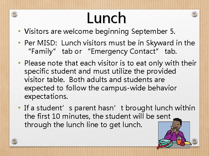 Lunch • Visitors are welcome beginning September 5. • Per MISD: Lunch visitors must