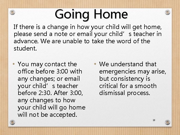 Going Home If there is a change in how your child will get home,