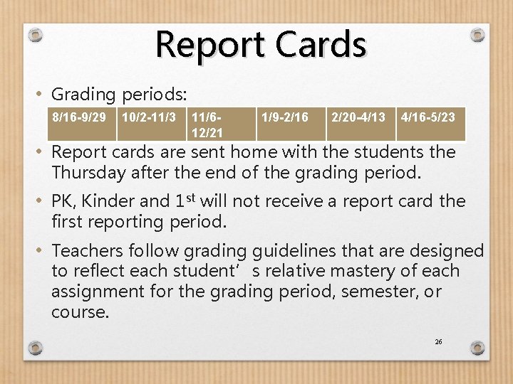 Report Cards • Grading periods: 8/16 -9/29 10/2 -11/3 11/612/21 1/9 -2/16 2/20 -4/13