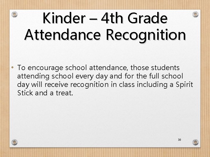 Kinder – 4 th Grade Attendance Recognition • To encourage school attendance, those students
