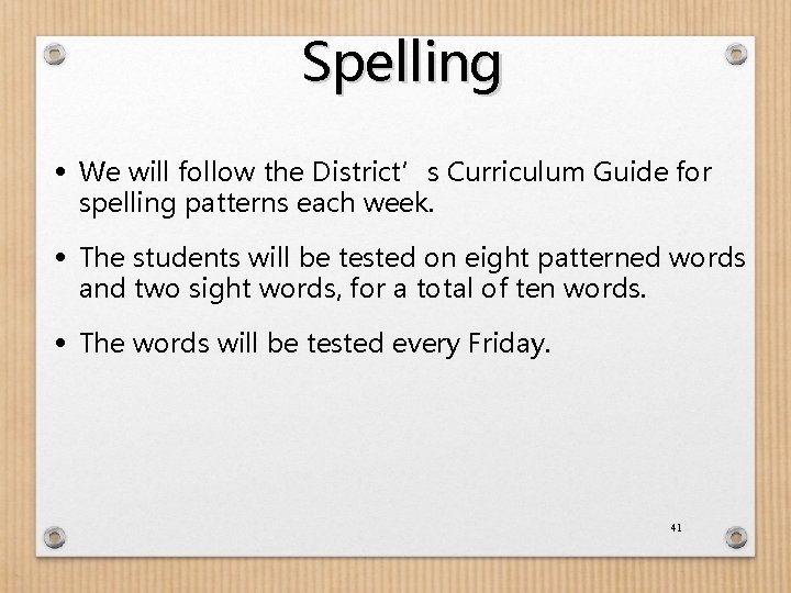 Spelling • We will follow the District’s Curriculum Guide for spelling patterns each week.