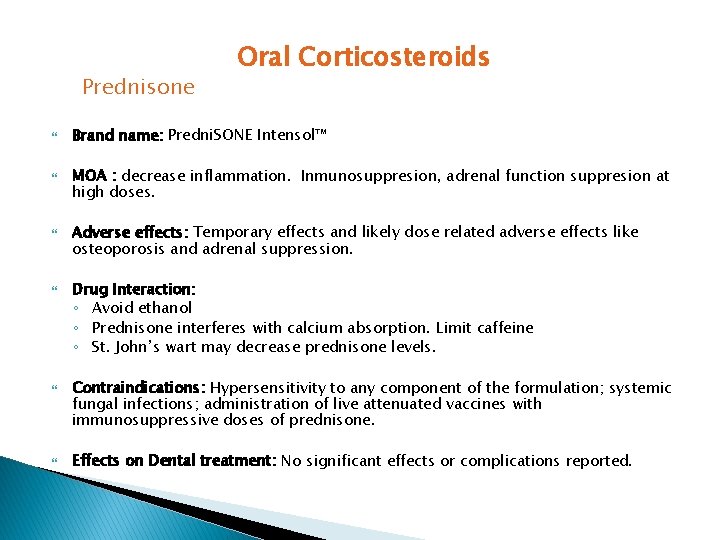 Prednisone Oral Corticosteroids Brand name: Predni. SONE Intensol™ MOA : decrease inflammation. Inmunosuppresion, adrenal