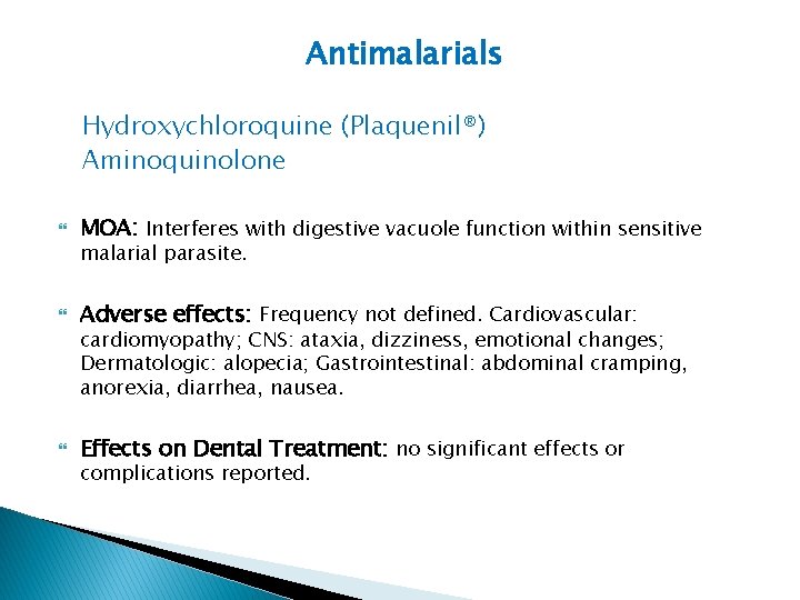 Antimalarials Hydroxychloroquine (Plaquenil®) Aminoquinolone MOA: Interferes with digestive vacuole function within sensitive Adverse effects: