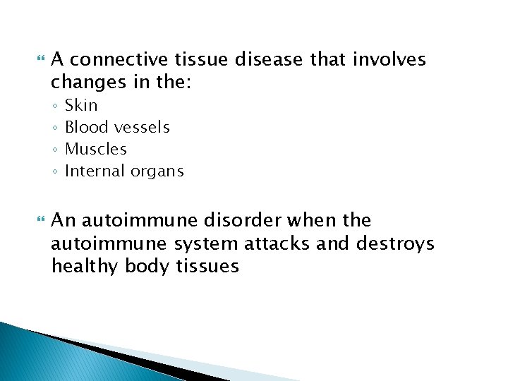  A connective tissue disease that involves changes in the: ◦ ◦ Skin Blood