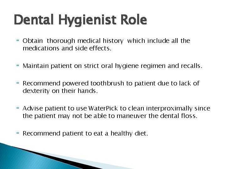 Dental Hygienist Role Obtain thorough medical history which include all the medications and side