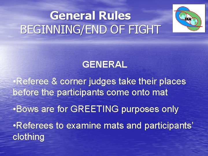 General Rules BEGINNING/END OF FIGHT GENERAL • Referee & corner judges take their places General Rules BEGINNING/END OF FIGHT GENERAL • Referee & corner judges take their places