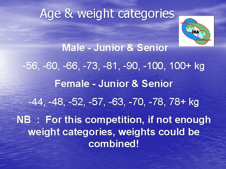 Age & weight categories Male - Junior & Senior -56, -60, -66, -73, -81, Age & weight categories Male - Junior & Senior -56, -60, -66, -73, -81,