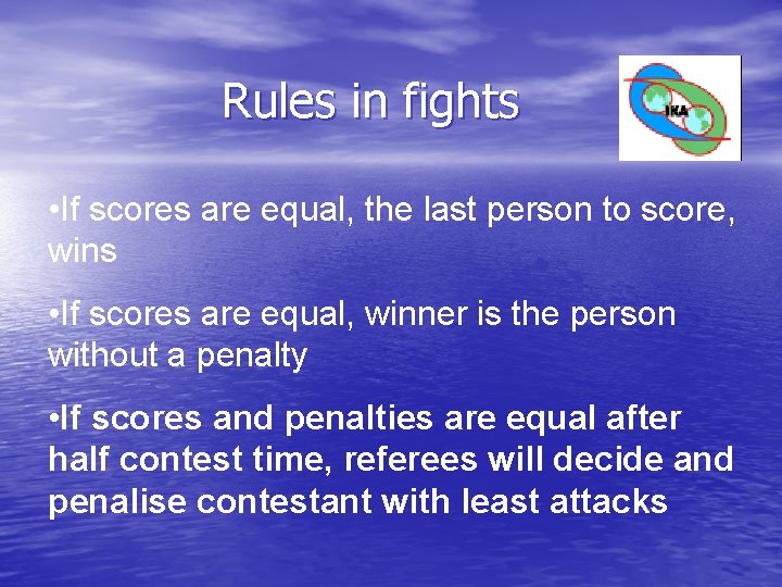 Rules in fights • If scores are equal, the last person to score, wins Rules in fights • If scores are equal, the last person to score, wins