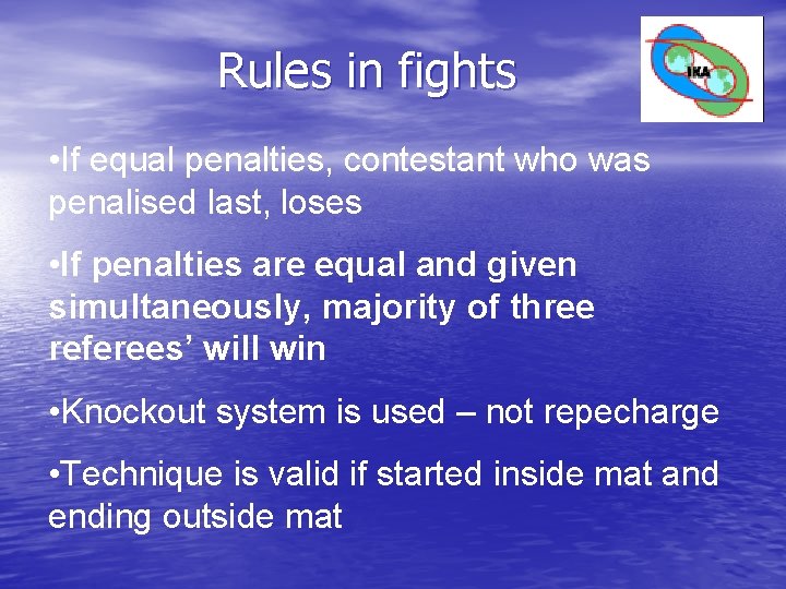 Rules in fights • If equal penalties, contestant who was penalised last, loses • Rules in fights • If equal penalties, contestant who was penalised last, loses •