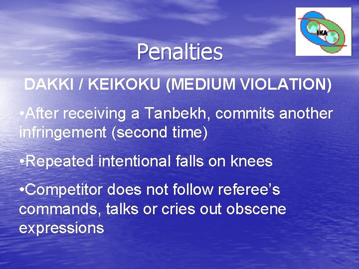 Penalties DAKKI / KEIKOKU (MEDIUM VIOLATION) • After receiving a Tanbekh, commits another infringement Penalties DAKKI / KEIKOKU (MEDIUM VIOLATION) • After receiving a Tanbekh, commits another infringement
