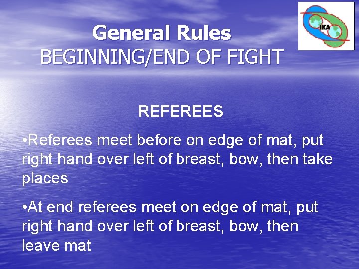 General Rules BEGINNING/END OF FIGHT REFEREES • Referees meet before on edge of mat, General Rules BEGINNING/END OF FIGHT REFEREES • Referees meet before on edge of mat,