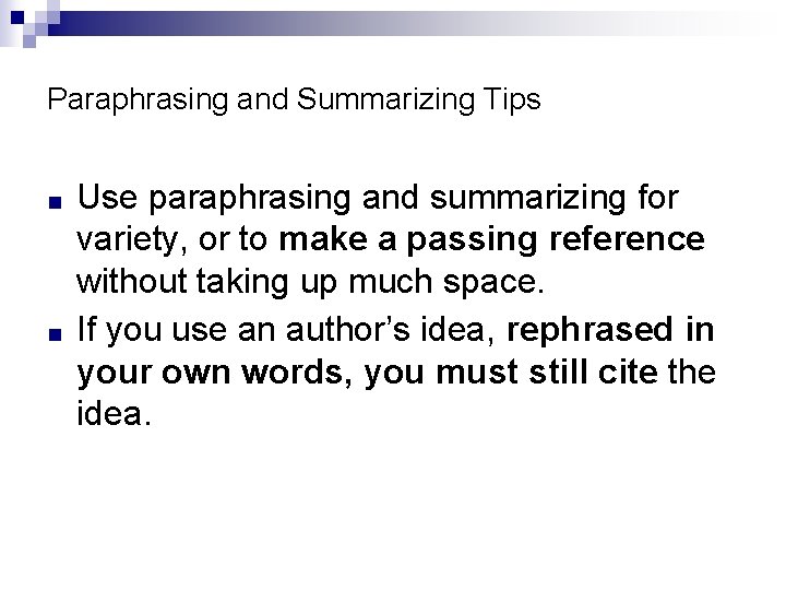 Paraphrasing and Summarizing Tips ■ ■ Use paraphrasing and summarizing for variety, or to